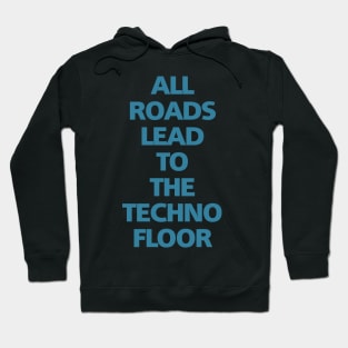 ALL ROADS LEAD TO THE TECHNO FLOOR Hoodie